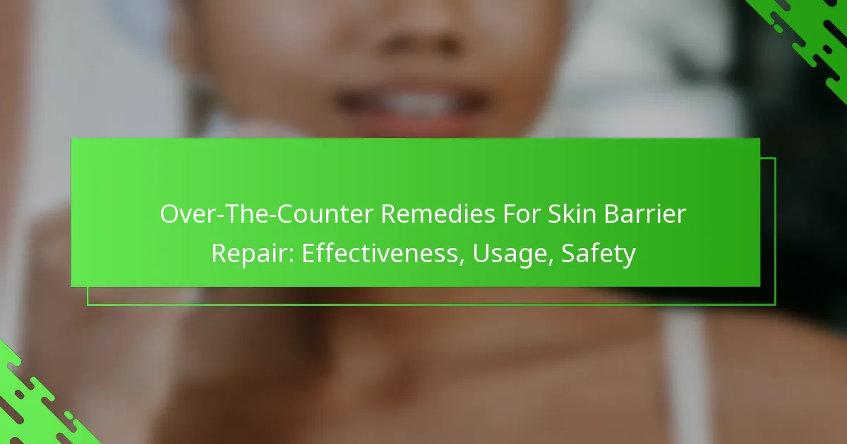 Over-The-Counter Remedies For Skin Barrier Repair: Effectiveness, Usage, Safety