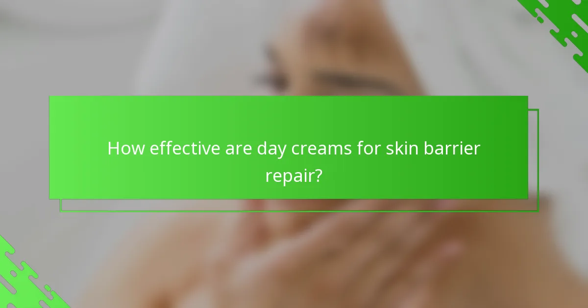 How effective are day creams for skin barrier repair?