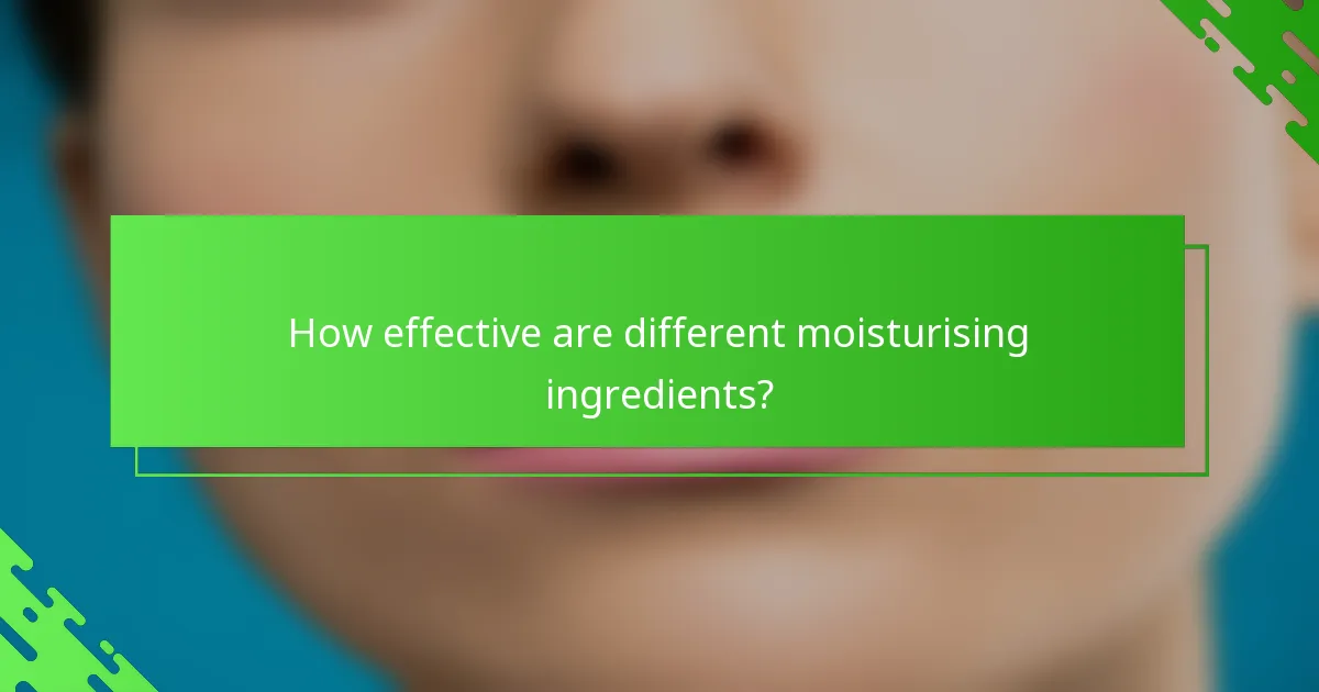 How effective are different moisturising ingredients?