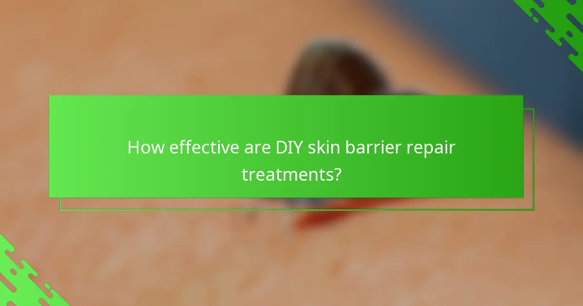 How effective are DIY skin barrier repair treatments?