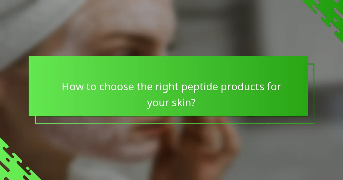 How to choose the right peptide products for your skin?