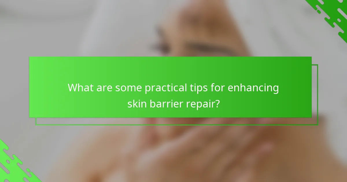 What are some practical tips for enhancing skin barrier repair?