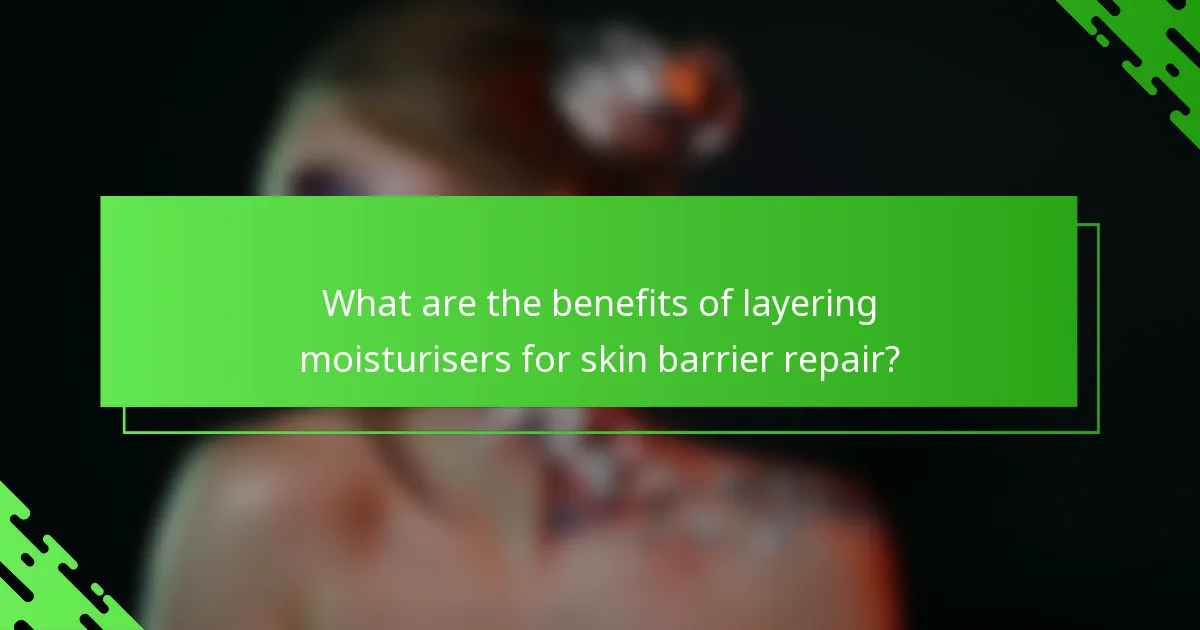 What are the benefits of layering moisturisers for skin barrier repair?