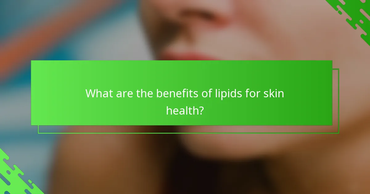 What are the benefits of lipids for skin health?