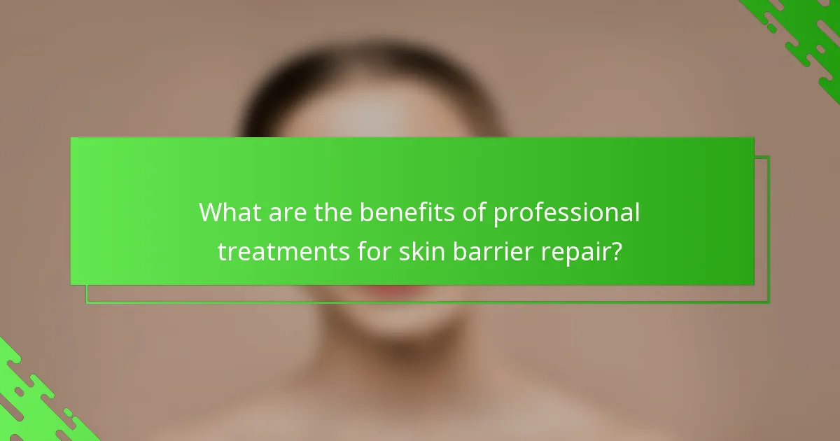What are the benefits of professional treatments for skin barrier repair?