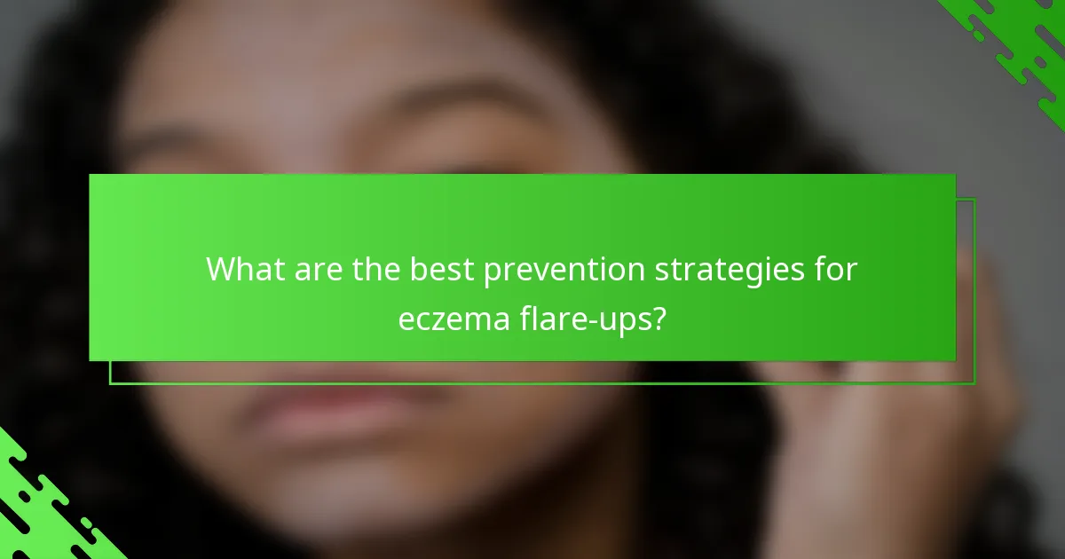 What are the best prevention strategies for eczema flare-ups?