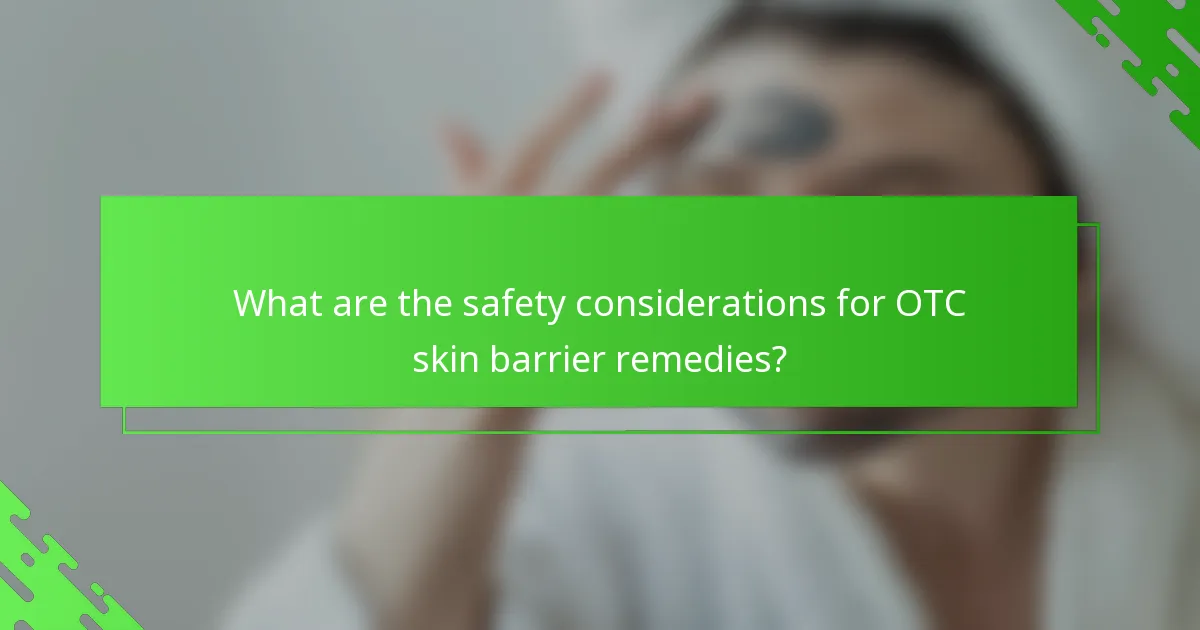 What are the safety considerations for OTC skin barrier remedies?