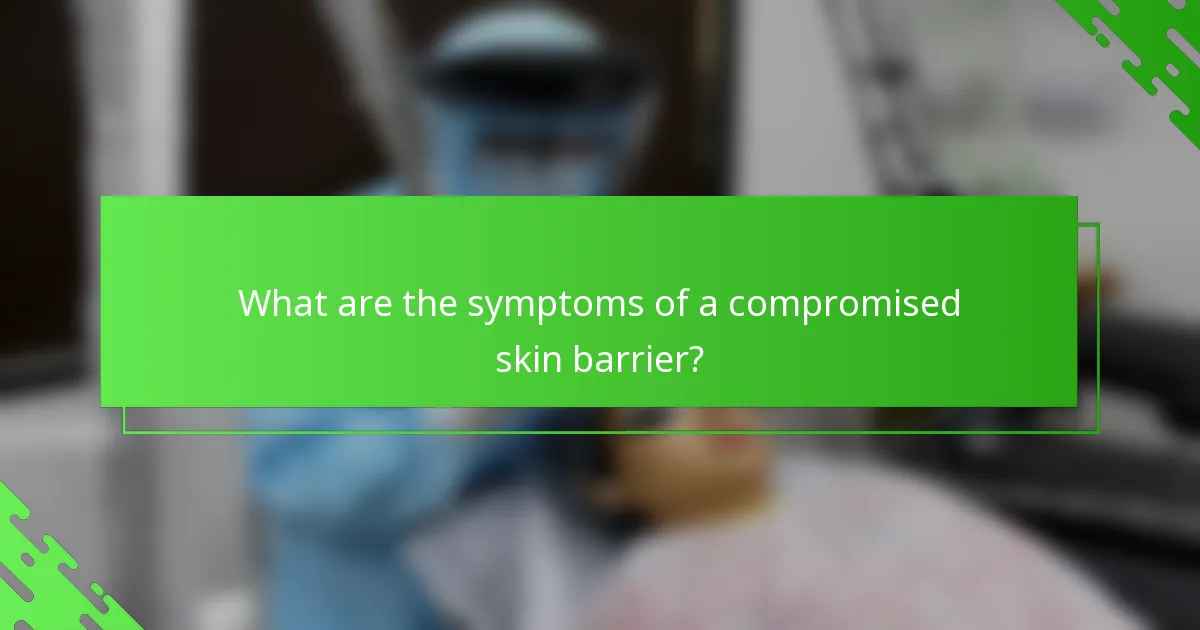What are the symptoms of a compromised skin barrier?