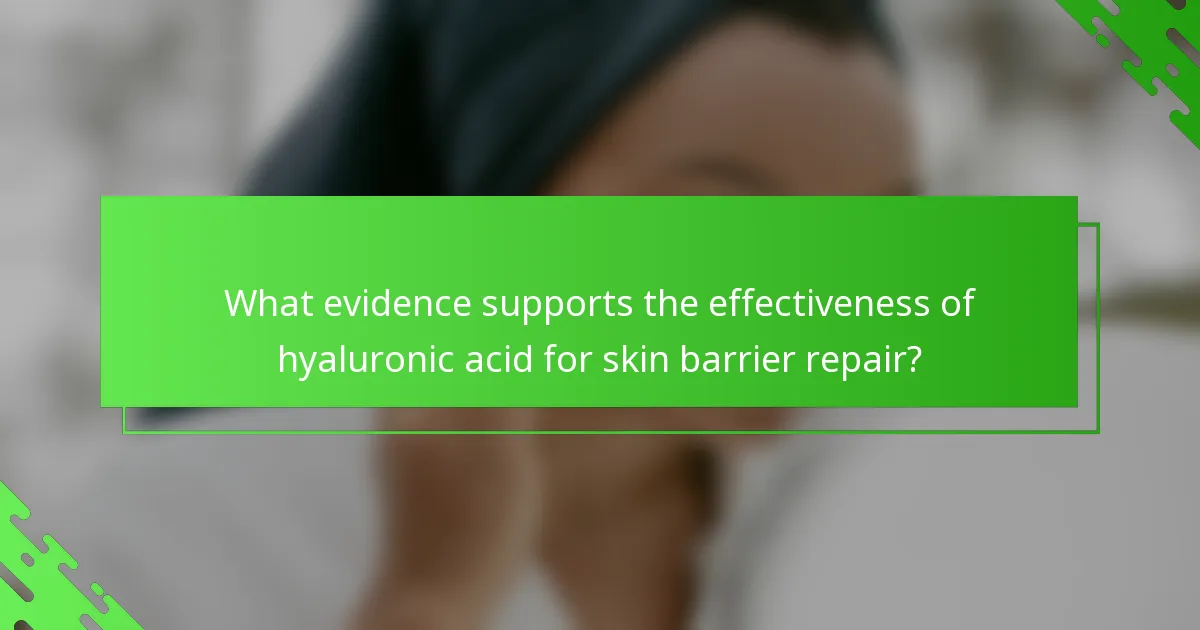 What evidence supports the effectiveness of hyaluronic acid for skin barrier repair?