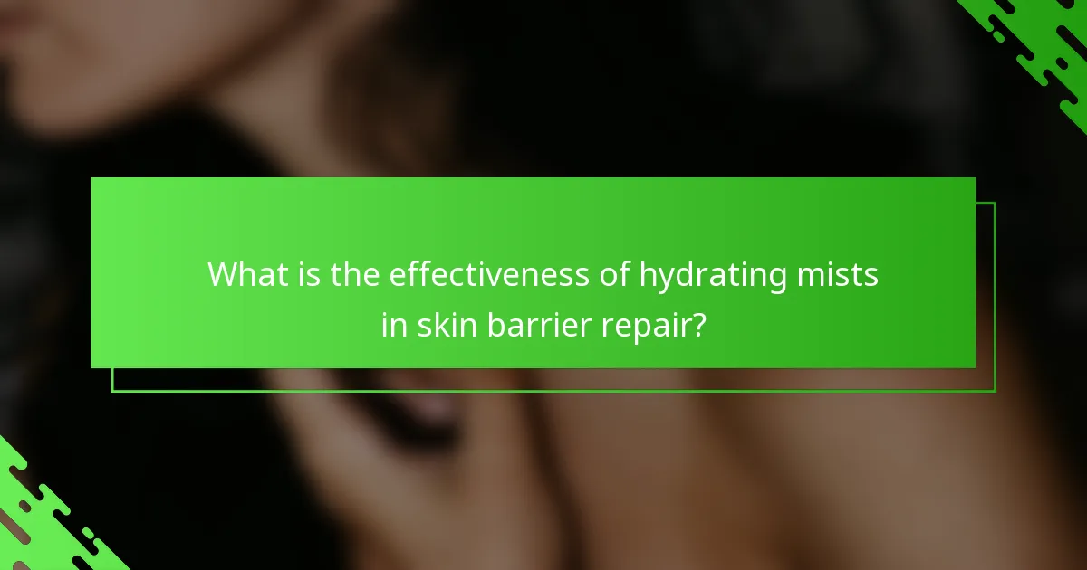 What is the effectiveness of hydrating mists in skin barrier repair?