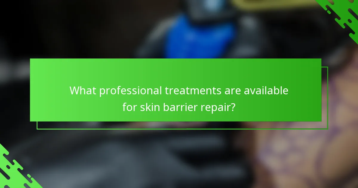 What professional treatments are available for skin barrier repair?