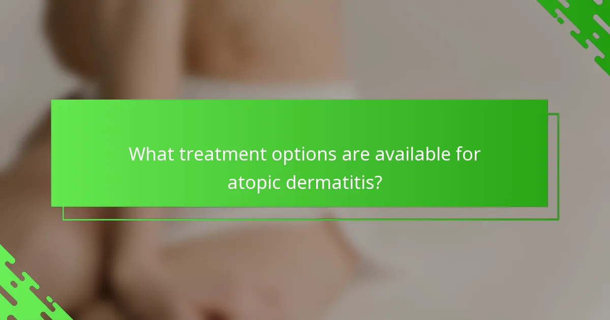 What treatment options are available for atopic dermatitis?