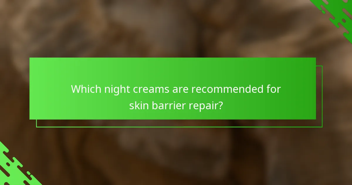 Which night creams are recommended for skin barrier repair?